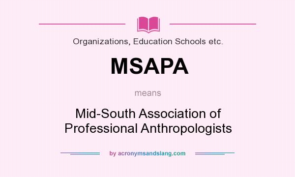 What does MSAPA mean? It stands for Mid-South Association of Professional Anthropologists
