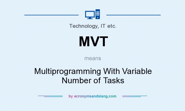 What does MVT mean? It stands for Multiprogramming With Variable Number of Tasks