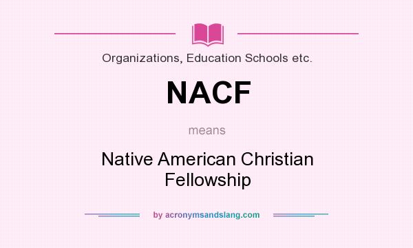 What does NACF mean? It stands for Native American Christian Fellowship