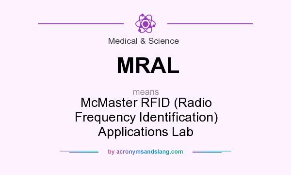 What does MRAL mean? It stands for McMaster RFID (Radio Frequency Identification) Applications Lab