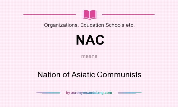 What does NAC mean? It stands for Nation of Asiatic Communists