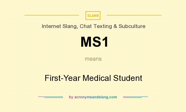 What does MS1 mean? It stands for First-Year Medical Student