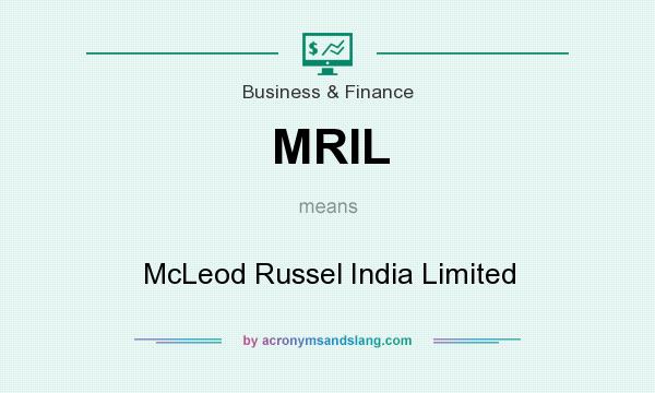 What does MRIL mean? It stands for McLeod Russel India Limited