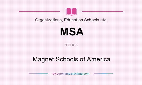 What does MSA mean? It stands for Magnet Schools of America