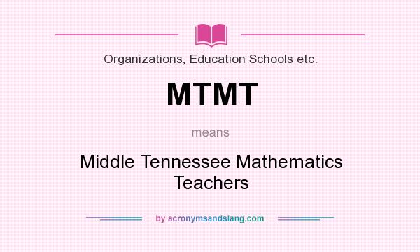 What does MTMT mean? It stands for Middle Tennessee Mathematics Teachers