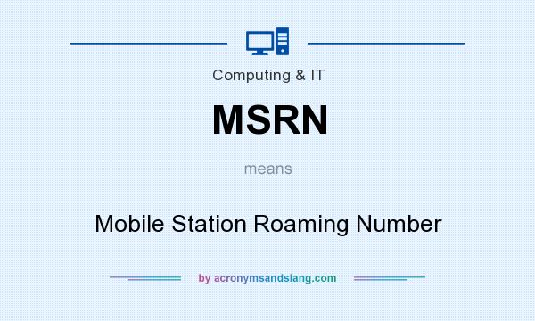 What does MSRN mean? It stands for Mobile Station Roaming Number