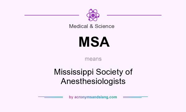 What does MSA mean? It stands for Mississippi Society of Anesthesiologists
