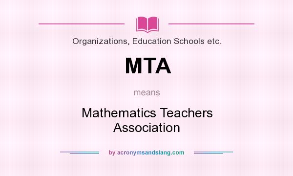 What does MTA mean? It stands for Mathematics Teachers Association