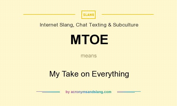 What does MTOE mean? It stands for My Take on Everything