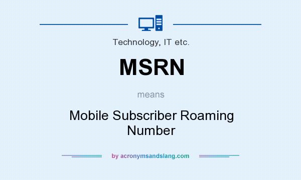 What does MSRN mean? It stands for Mobile Subscriber Roaming Number