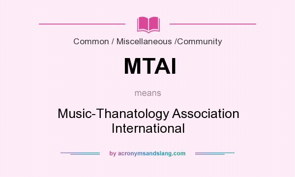 What does MTAI mean? It stands for Music-Thanatology Association International