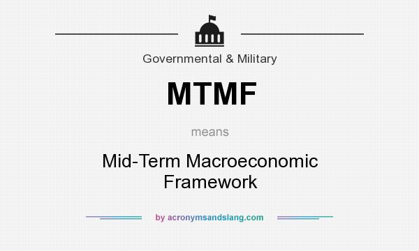 What does MTMF mean? It stands for Mid-Term Macroeconomic Framework