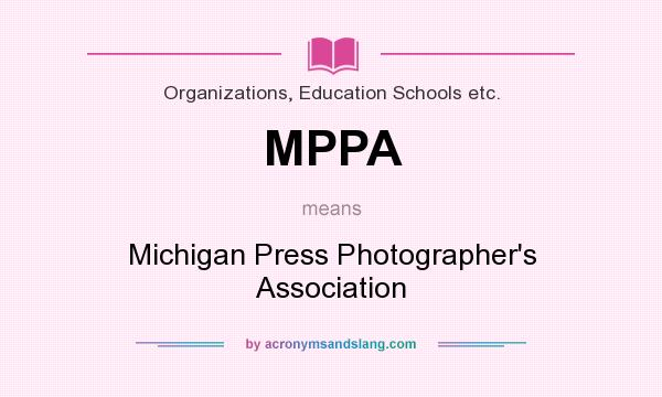 What does MPPA mean? It stands for Michigan Press Photographer`s Association