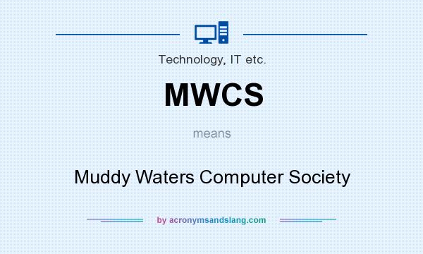 What does MWCS mean? It stands for Muddy Waters Computer Society
