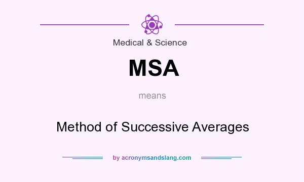 What does MSA mean? It stands for Method of Successive Averages