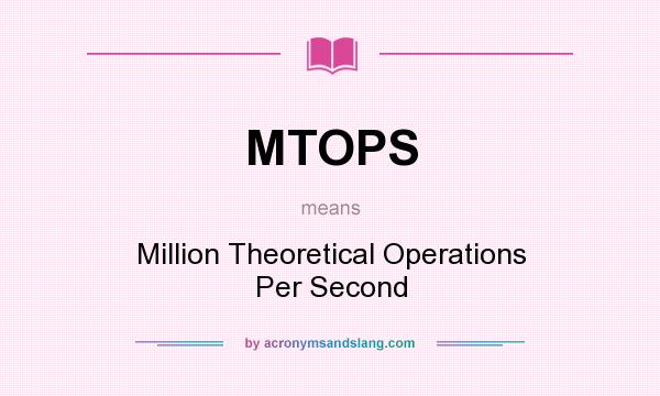 What does MTOPS mean? It stands for Million Theoretical Operations Per Second