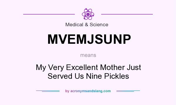 What does MVEMJSUNP mean? It stands for My Very Excellent Mother Just Served Us Nine Pickles