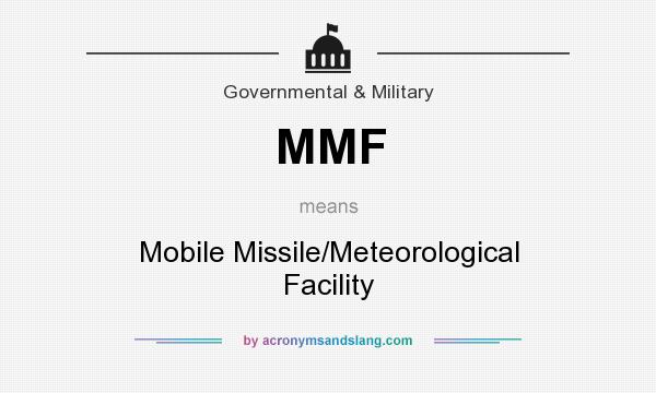 What does MMF mean? It stands for Mobile Missile/Meteorological Facility