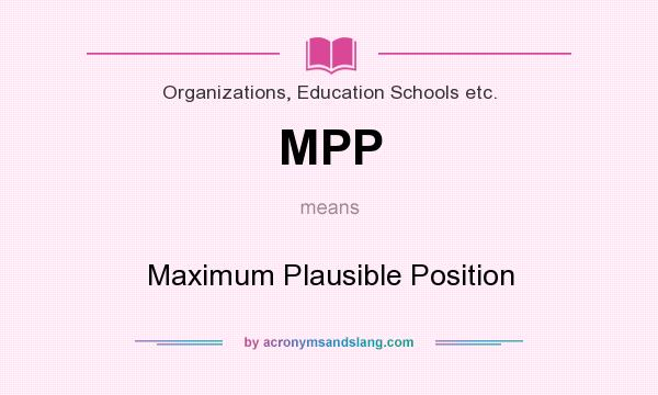 What does MPP mean? It stands for Maximum Plausible Position