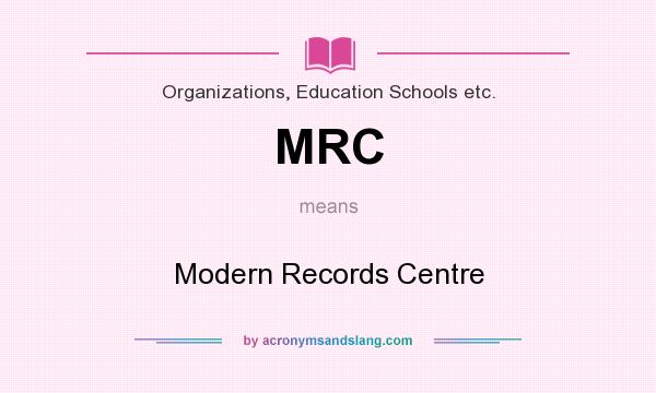 What does MRC mean? It stands for Modern Records Centre
