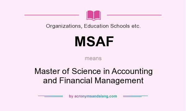 What does MSAF mean? It stands for Master of Science in Accounting and Financial Management