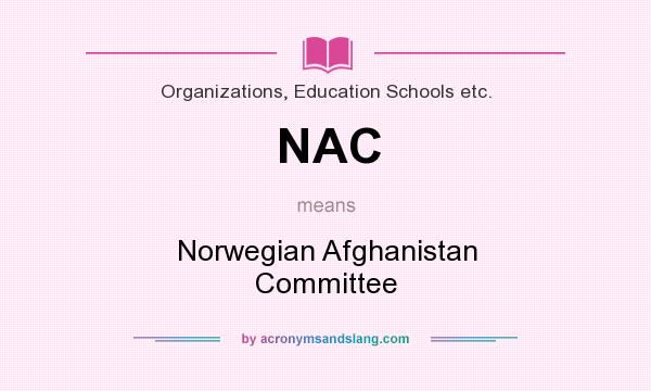 What does NAC mean? It stands for Norwegian Afghanistan Committee