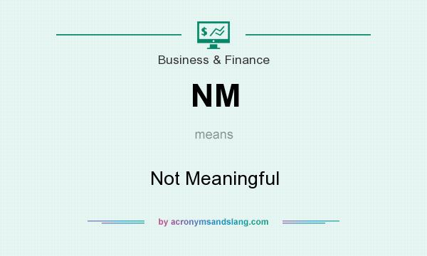 NM Not Meaningful In Business Finance By AcronymsAndSlang