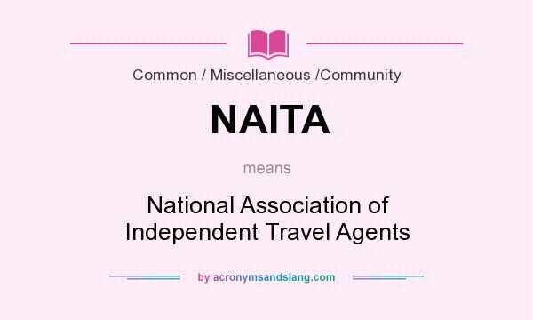 What does NAITA mean? It stands for National Association of Independent Travel Agents