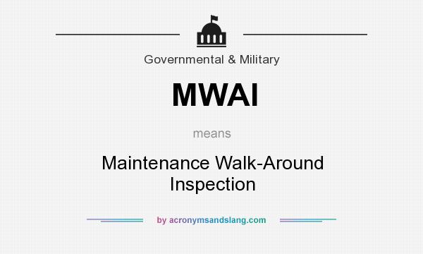 What does MWAI mean? It stands for Maintenance Walk-Around Inspection