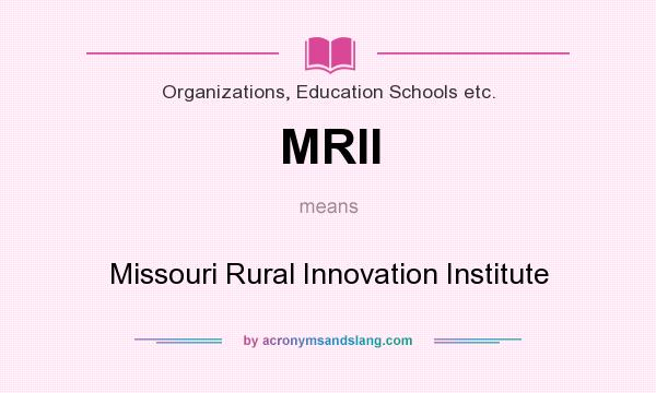 What does MRII mean? It stands for Missouri Rural Innovation Institute