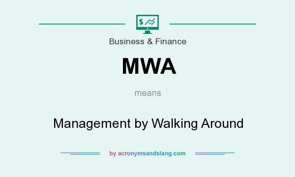 What does MWA mean? It stands for Management by Walking Around
