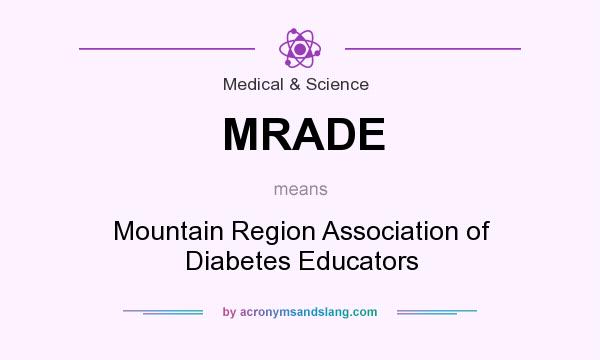 What does MRADE mean? It stands for Mountain Region Association of Diabetes Educators