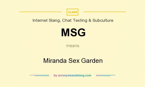 What does MSG mean? It stands for Miranda Sex Garden