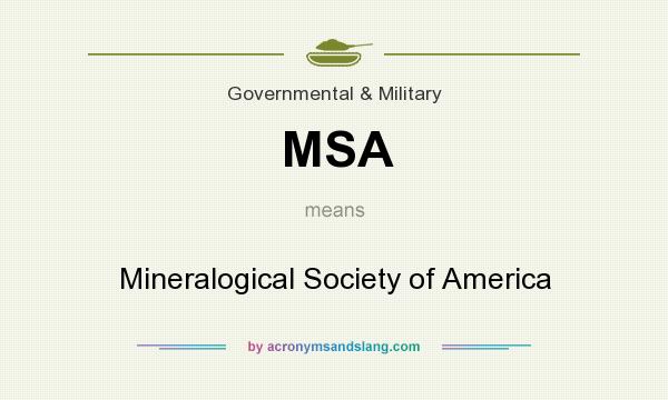 What does MSA mean? It stands for Mineralogical Society of America