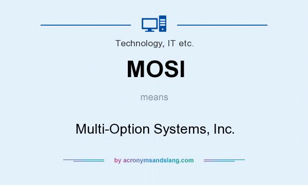 What does MOSI mean? It stands for Multi-Option Systems, Inc.