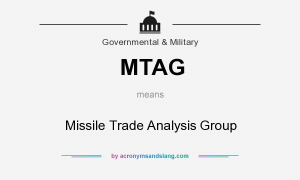 What does MTAG mean? It stands for Missile Trade Analysis Group