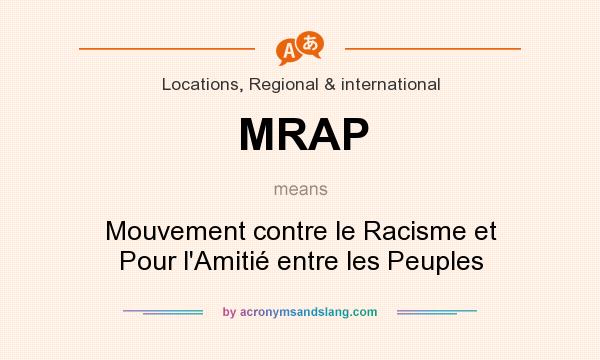 What does MRAP mean? It stands for Mouvement contre le Racisme et Pour l`Amitié entre les Peuples