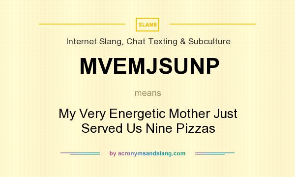 What does MVEMJSUNP mean? It stands for My Very Energetic Mother Just Served Us Nine Pizzas