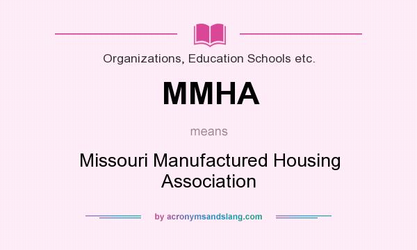 What does MMHA mean? It stands for Missouri Manufactured Housing Association