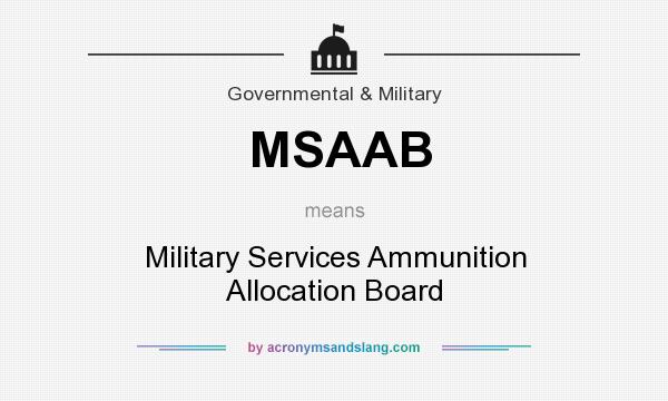 What does MSAAB mean? It stands for Military Services Ammunition Allocation Board