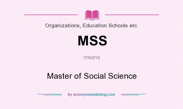 What does MSS mean? It stands for Master of Social Science