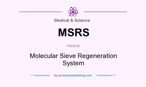 What does MSRS mean? It stands for Molecular Sieve Regeneration System