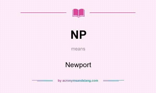 What does NP mean? It stands for Newport