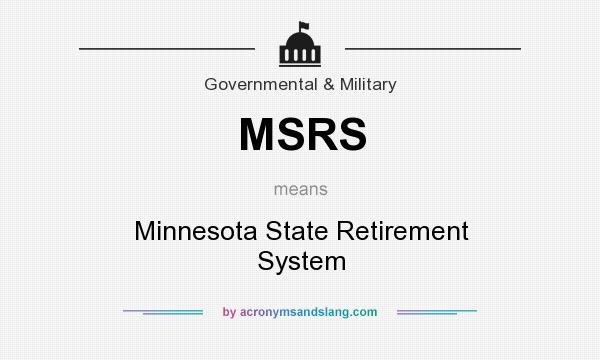 What does MSRS mean? It stands for Minnesota State Retirement System