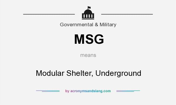 What does MSG mean? It stands for Modular Shelter, Underground