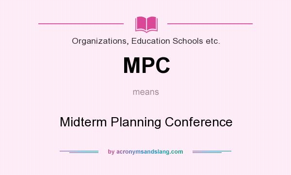 What does MPC mean? It stands for Midterm Planning Conference