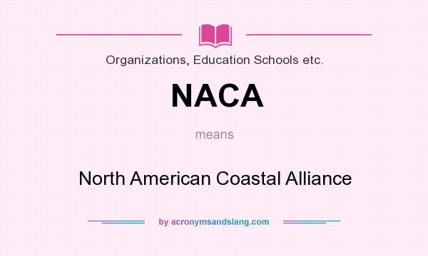 What does NACA mean? It stands for North American Coastal Alliance