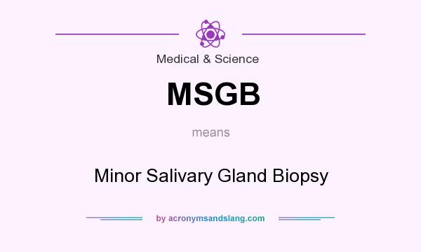 What does MSGB mean? It stands for Minor Salivary Gland Biopsy