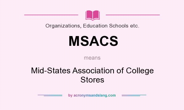 What does MSACS mean? It stands for Mid-States Association of College Stores