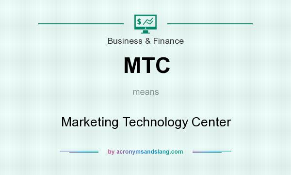 What does MTC mean? It stands for Marketing Technology Center